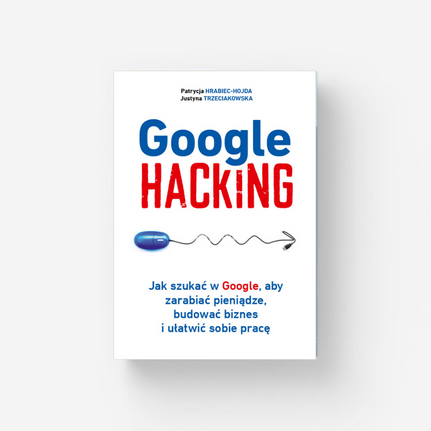 Google Hacking. Jak szukać w Google aby zarabiać pieniądze budować biznes i ułatwić sobie pracę - ebook